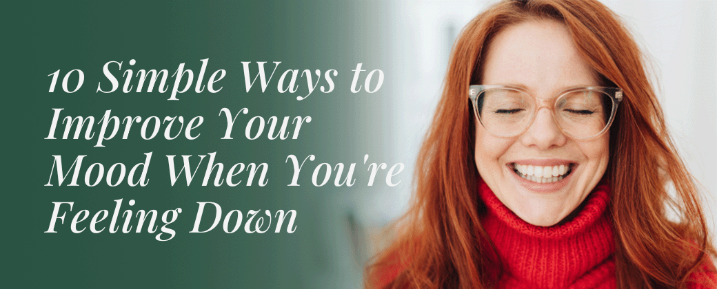 10 Simple Ways to Improve Your Mood When You're Feeling Down
