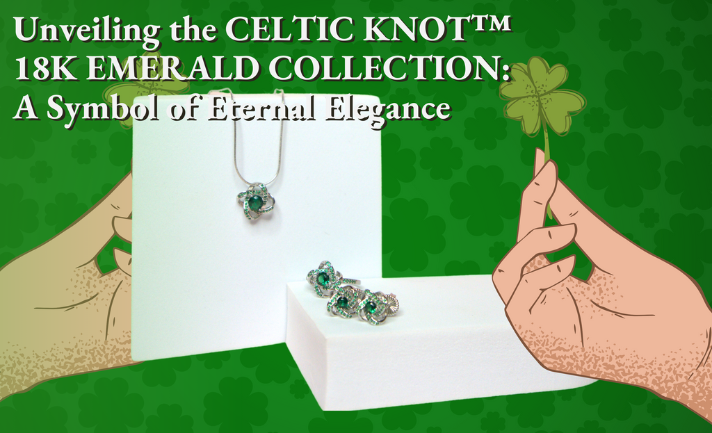 Unveiling the CELTIC KNOT™ 18K EMERALD COLLECTION: A Symbol of Eternal Elegance