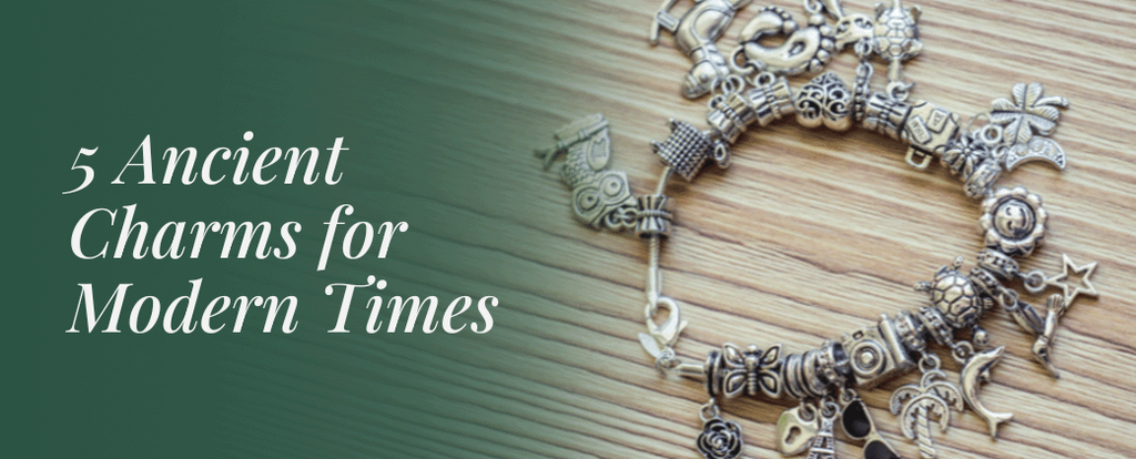 5 Ancient Charms for Modern Times