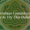 Celtic Christmas Countdown: 12 Irish Traditions to Try This Holiday Season