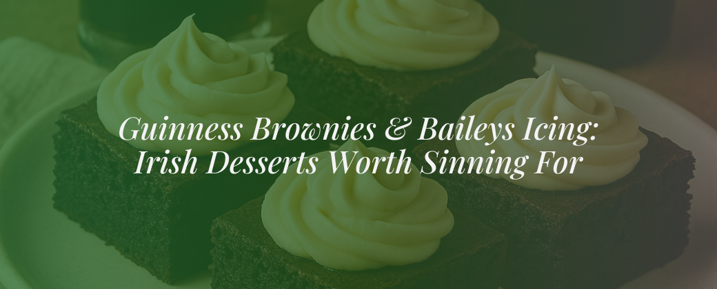 Guinness Brownies & Baileys Icing: Irish Desserts Worth Sinning For