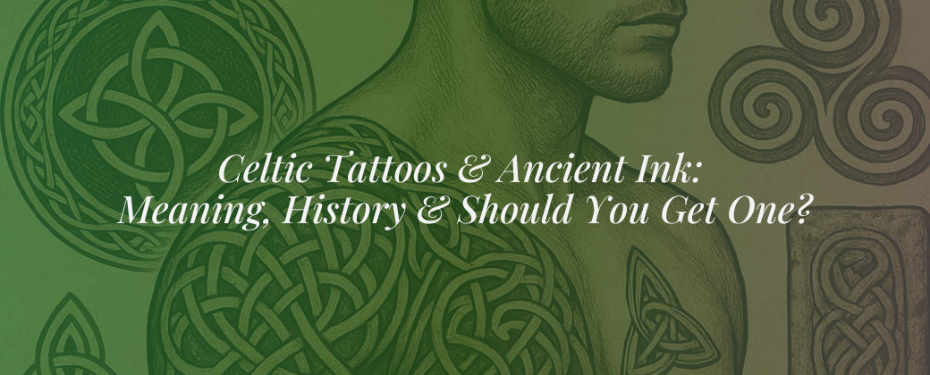 Celtic Tattoos & Ancient Ink: Meaning, History & Should You Get One?