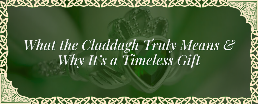 What the Claddagh Truly Means & Why It’s a Timeless Gift