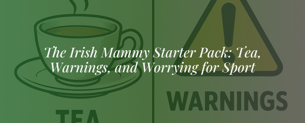 The Irish Mammy Starter Pack: Tea, Warnings & Worrying, A Comedic Cultural Dive