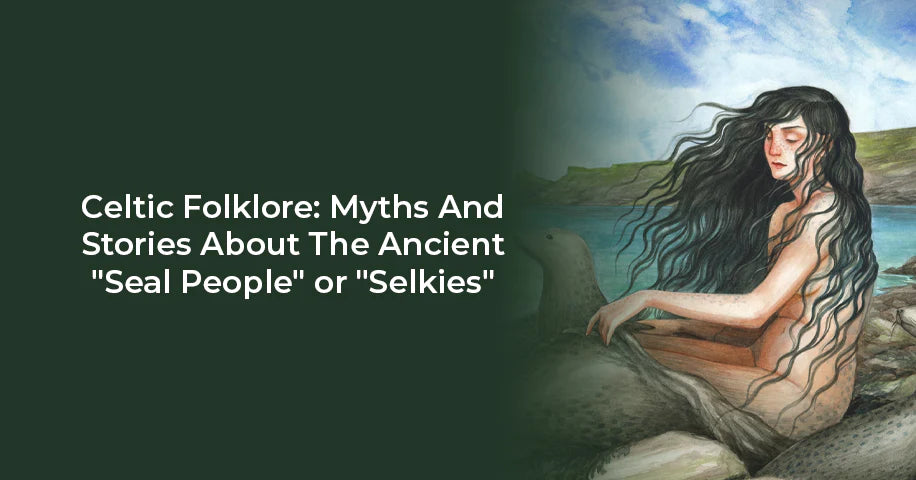Celtic Folklore: Myths and Stories About The Ancient "Seal People" or "Selkies"