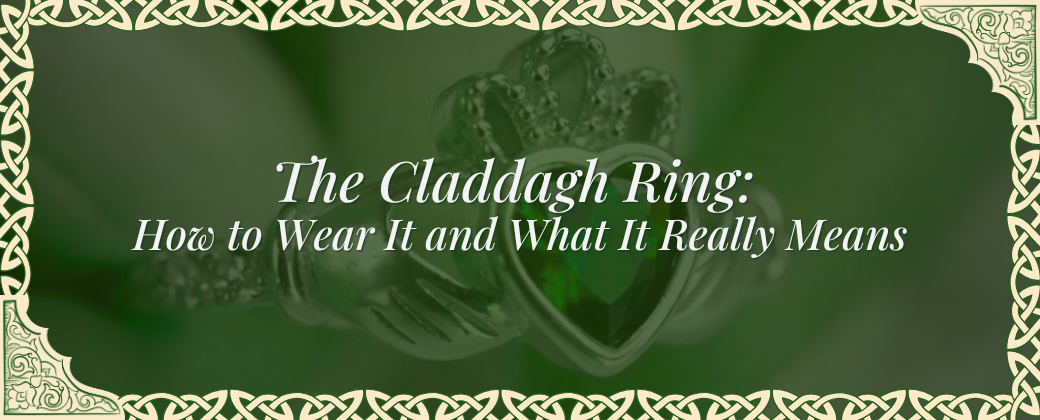 The Claddagh Ring: How to Wear It and What It Really Means