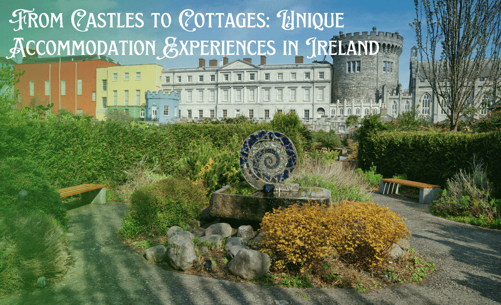 From Castles to Cottages: Unique Accommodation Experiences in Ireland