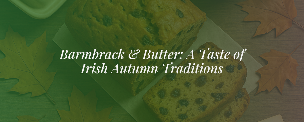 Barmbrack & Butter: A Taste of Irish Autumn Traditions