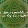 Celtic Christmas Countdown: 12 Irish Traditions to Try This Holiday Season
