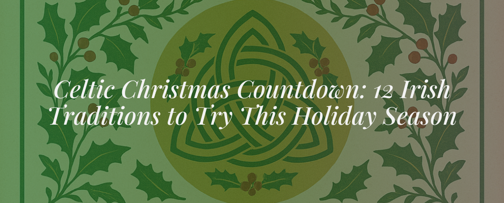 Celtic Christmas Countdown: 12 Irish Traditions to Try This Holiday Season