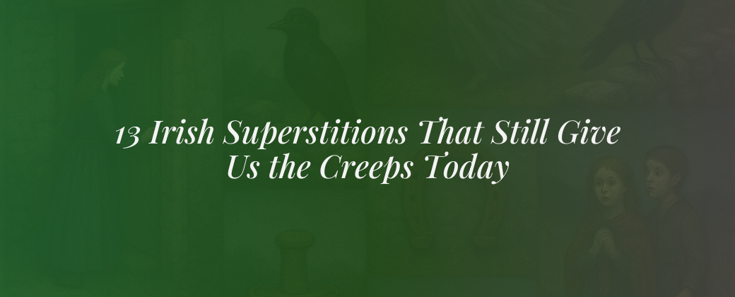 13 Irish Superstitions That Still Give Us the Creeps Today