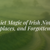 The Quiet Magic of Irish November: Fog, Fireplaces, and Forgotten Folklore