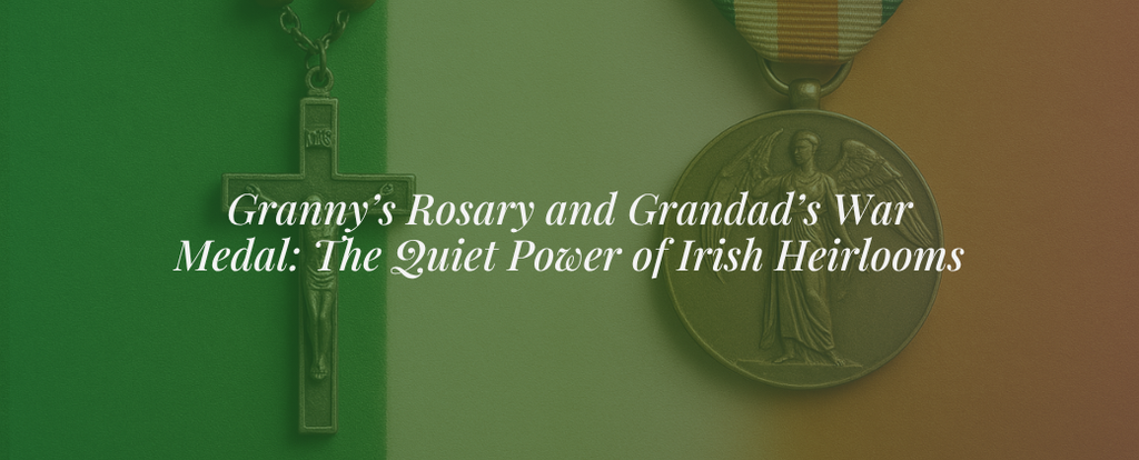Granny’s Rosary and Grandad’s War Medal: The Quiet Power of Irish Heirlooms