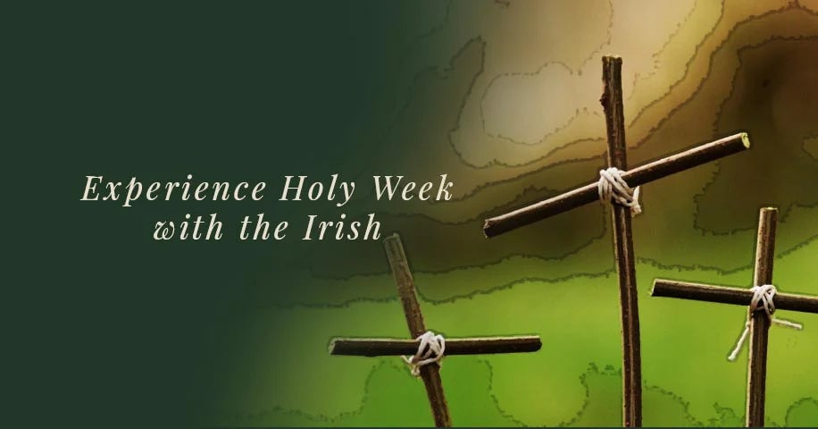 Experience Holy Week with the Irish