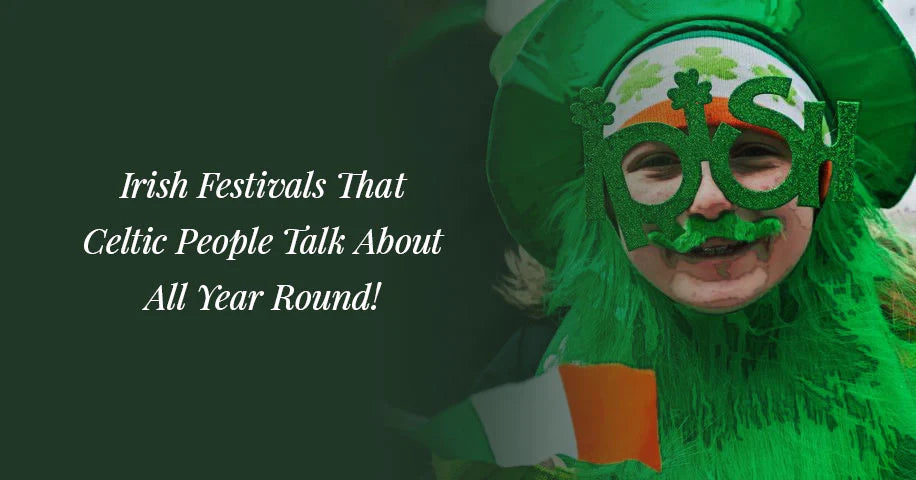 Irish Festivals That Celtic People Talk About All Year Round!