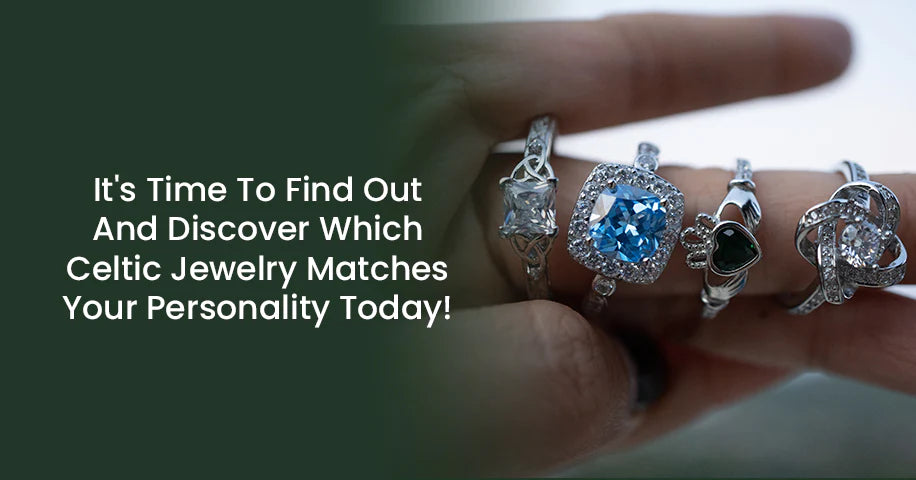 It's Time To Find Out and Discover Which Celtic Jewellery Matches Your Personality Today!