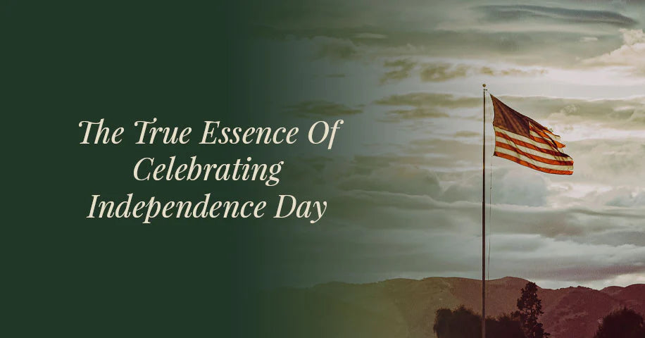 The True Essence of Celebrating Independence Day